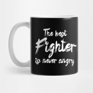 The best fighter is never angry Mug